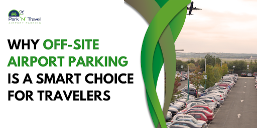 Why Off-Site Airport Parking is a Smart Choice for Travelers